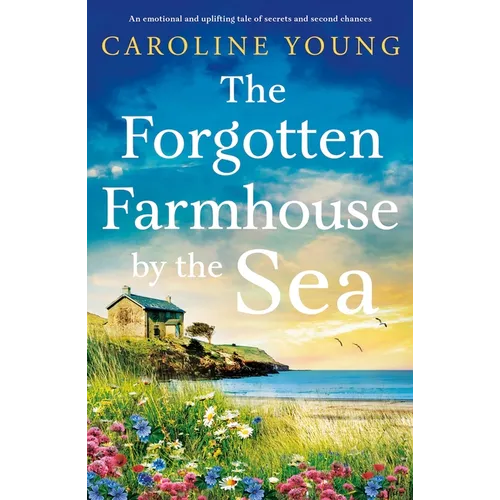 The Forgotten Farmhouse by the Sea: An Emotional and Uplifting Tale of Secrets and Second Chances